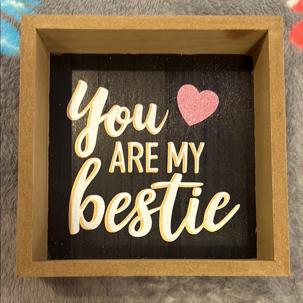 Smart  Living Wooden Box Sign “You Are My Bestie”